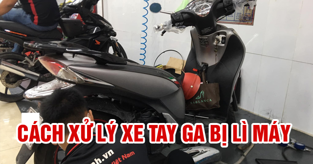 Xe 32 Win game nhà cái trực tuyến bị lì máy, không vọt: Nguyên nhân và cách khắc phục