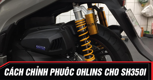 Cách chỉnh phuộc sau Ohlins bình dầu cho SH350i, SH300i