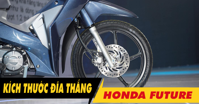 Kích thước đĩa thắng trước Future bao nhiêu? Thay loại nào phù hợp?