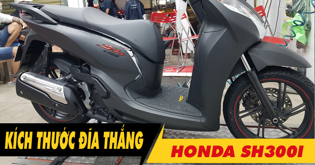 Kích thước đĩa thắng trước sau SH300i bao nhiêu? Thay loại nào phù hợp?