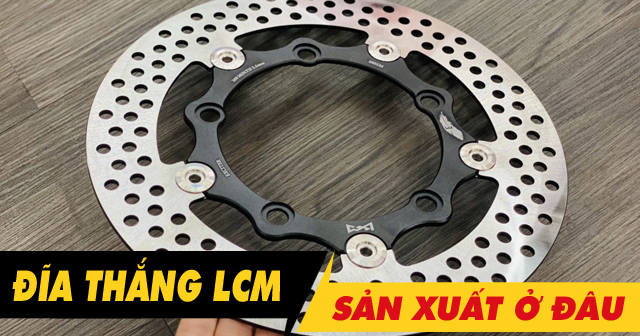 Đĩa thắng LCM có tốt không? Sản xuất ở nước nào?                                                                                                                                                                                                                