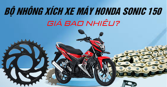 Bộ nhông xích xe máy Honda Sonic 150 giá bao nhiêu?