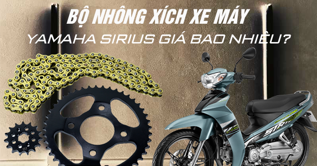 Bộ nhông xích xe máy Yamaha Sirius giá bao nhiêu?