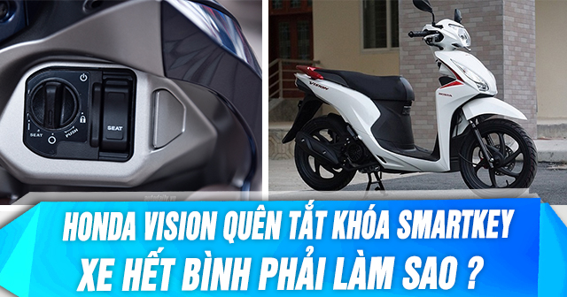 Honda Vision quên tắt khóa Smartkey xe hết bình phải làm sao?