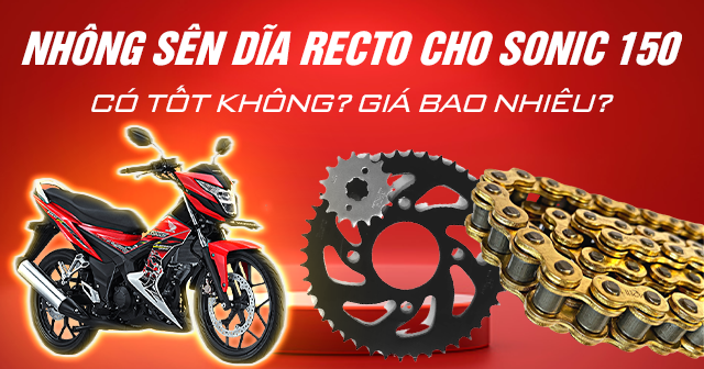 Nhông sên dĩa Recto cho Sonic 150 có tốt không? Giá bao nhiêu?