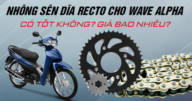 Nhông sên dĩa Recto cho Wave Alpha có tốt không? Giá bao nhiêu?