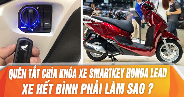 Quên tắt chìa khóa Smartkey Honda Lead để qua đêm xe hết bình phải làm sao?