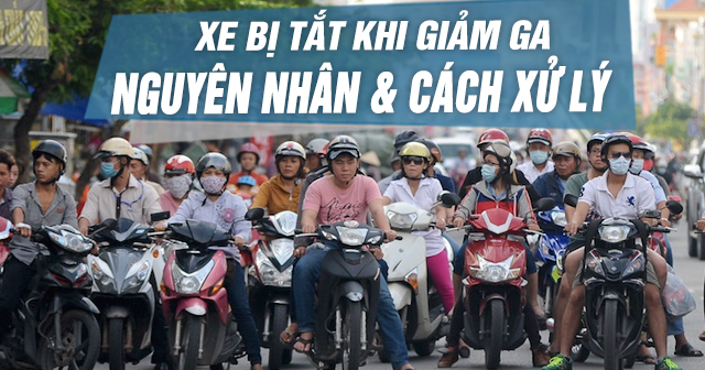 Xe bị tắt máy khi giảm ga: Nguyên nhân và cách xử lí