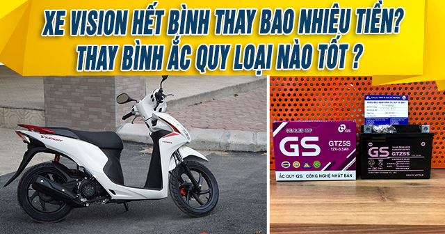 Xe Vision hết bình thay bao nhiêu tiền? Thay bình ắc quy loại nào tốt?