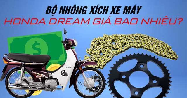 Bộ nhông xích xe máy Honda Dream giá bao nhiêu?