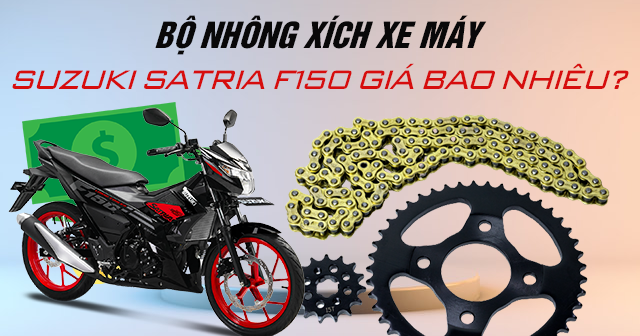 Bộ nhông xích xe máy Suzuki Satria F150 giá bao nhiêu?