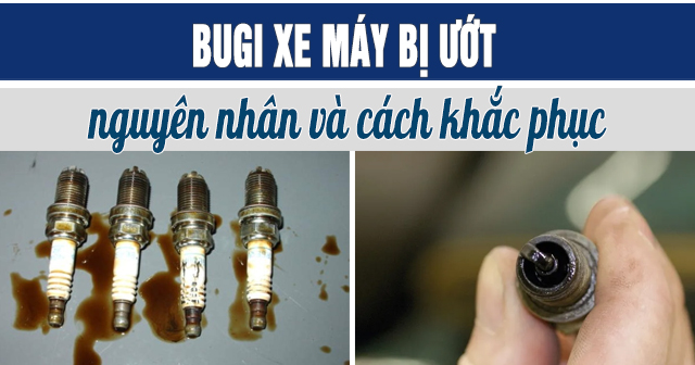 Bugi xe máy bị ướt: Nguyên nhân và cách khắc phục