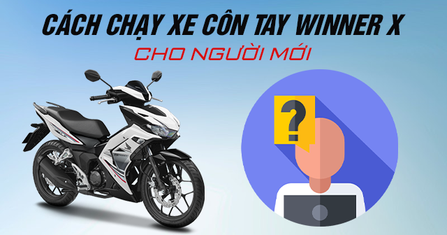 Cách chạy xe côn tay Winner X cho người mới