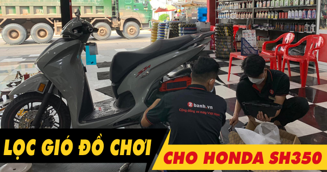 Chọn mua lọc gió cho xe SH350i nên thay loại nào tốt?