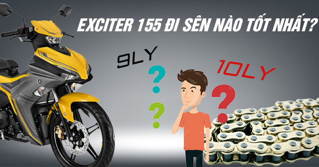 Xe côn tay Exciter 155 nên đi sên 9ly hay 10ly là tốt?