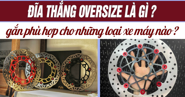 Đĩa thắng Oversize là gì? Gắn phù hợp cho các loại xe máy nào?  