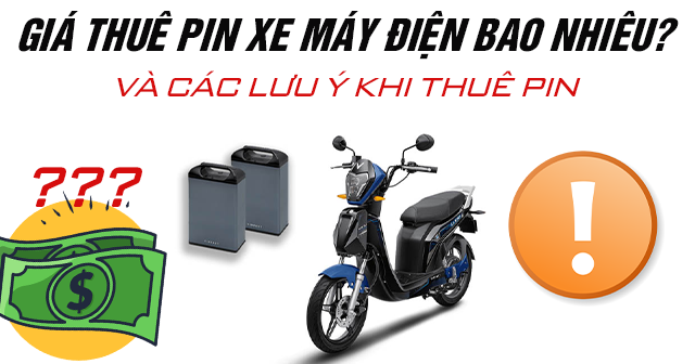 Giá thuê pin xe máy điện bao nhiêu và các lưu ý khi thuê pin