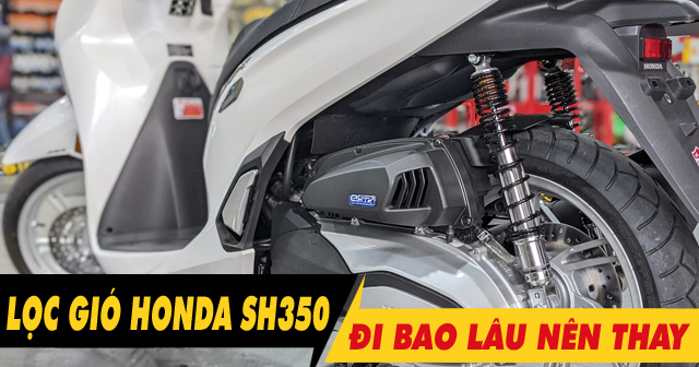 32win32 nét link không chặn SH 350i bao lâu thì nên thay 1 lần? Giá bao nhiêu?