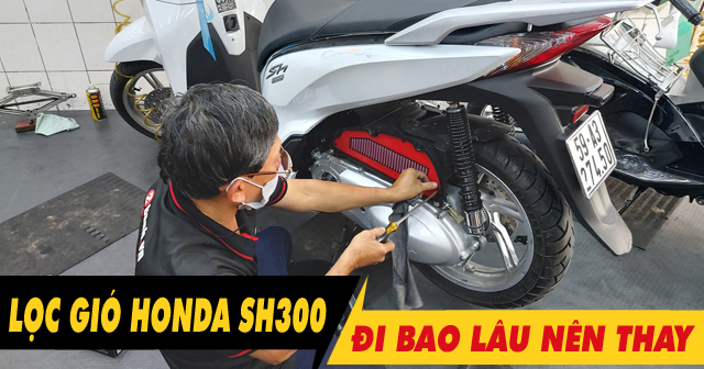 32win32 nét link không chặn SH300i bao lâu thì nên thay 1 lần? Giá bao nhiêu?                                                                                                                                                                                                                