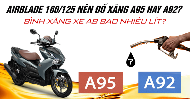 AirBlade 160/125 nên đổ xăng A92 hay A95? Bình xăng AB bao nhiêu lít?