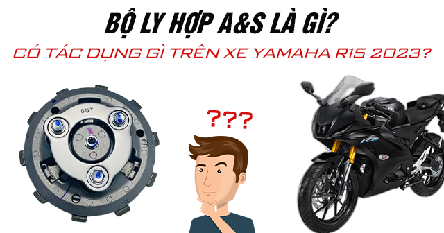 Bộ ly hợp A&S là gì? Có tác dụng gì trên xe Yamaha R15?