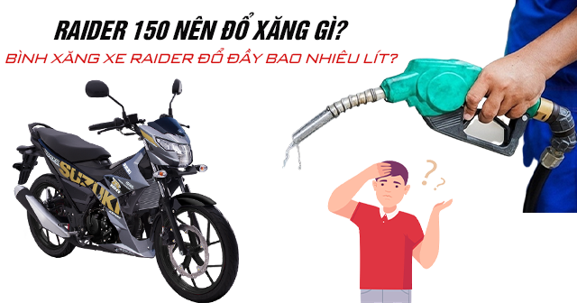 Raider 150 nên đổ xăng gì? Bình xăng xe Raider đổ đầy bao nhiêu lít?
