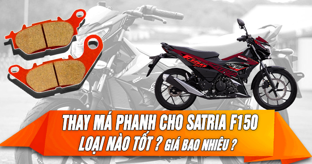 Thay má phanh đĩa cho Satria F150 loại nào tốt? Giá bao nhiêu?