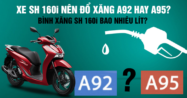 Xe SH 160i nên đổ xăng A92 hay A95? Bình xăng SH 160i bao nhiêu lít?