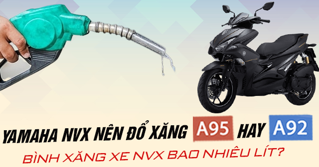 Yamaha NVX nên đổ xăng A95 hay A92? Bình xăng xe NVX bao nhiêu lít?