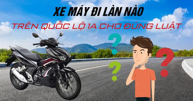 Xe máy đi làn nào trên Quốc lộ 1A cho đúng luật?