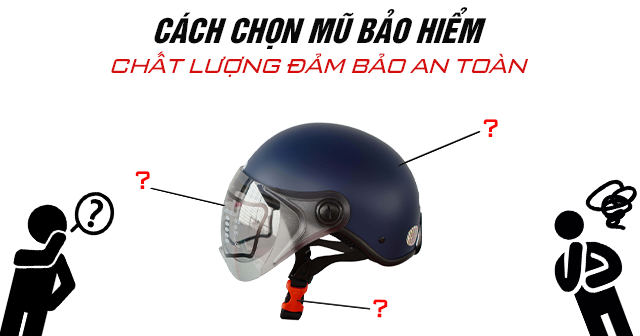 Cách chọn mua mũ bảo hiểm chất lượng đảm bảo an toàn