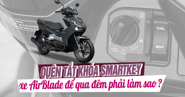 Quên tắt chìa khóa Smartkey AB 160 để qua đêm xe hết bình phải làm sao?