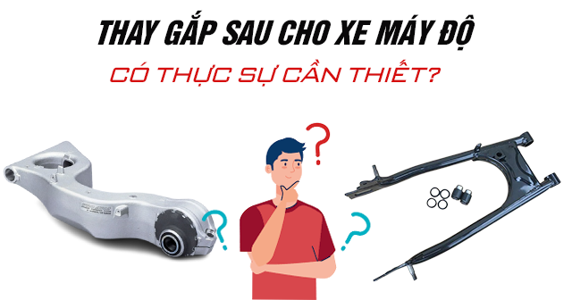 Thay gắp sau cho xe máy độ có thật sự cần thiết?