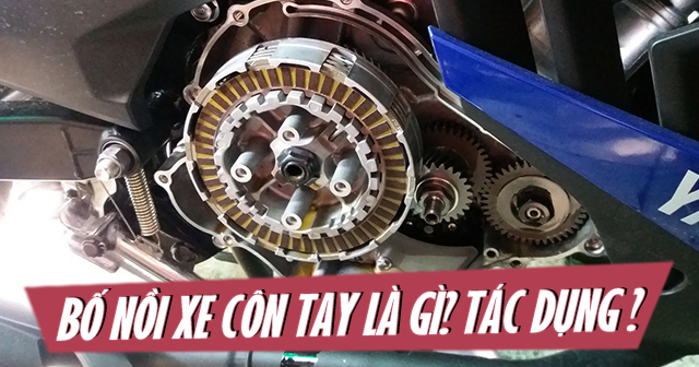 Bố nồi xe côn tay là gì? Có tác dụng gì?