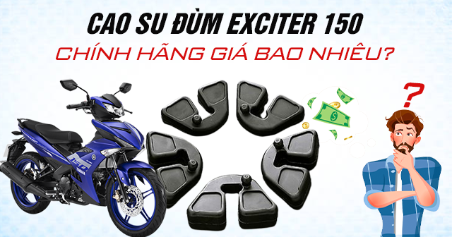 Cao su đùm Exciter 150 chính hãng giá bao nhiêu?