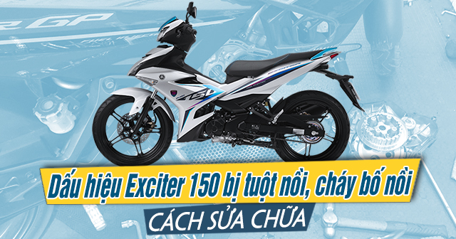 Dấu hiệu xe Exciter 150 bị tuột nồi, cháy bố nồi và cách sửa chữa