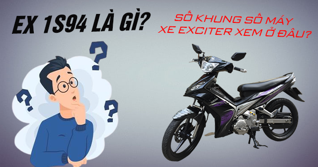 Ex 1S94 là gì? Số khung số máy xe Exciter xem ở đâu?