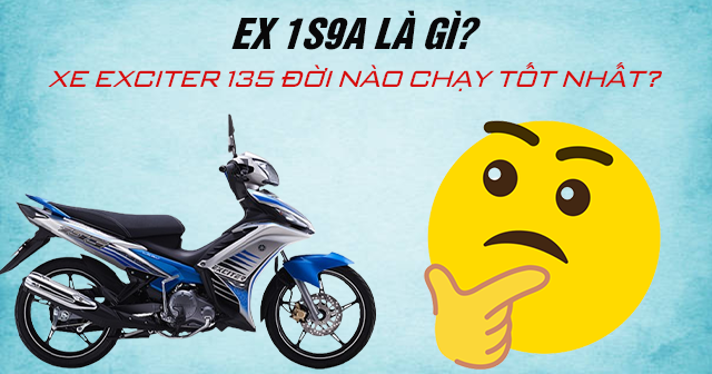 Ex 1S9A là gì? Xe Exciter 135 đời nào chạy tốt?