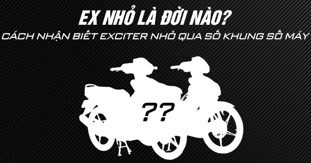 Ex nhỏ là đời nào? Cách nhận biết Exciter nhỏ qua số khung số máy