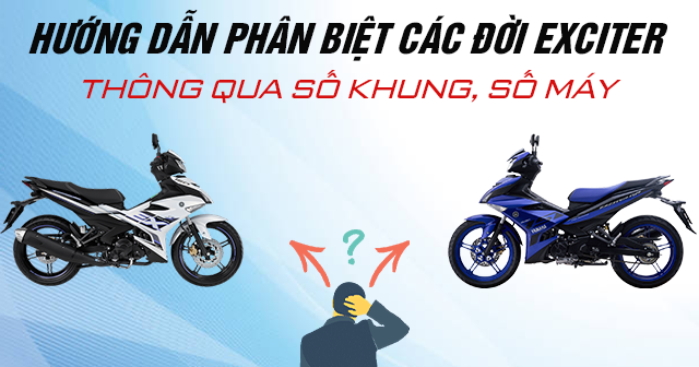 Hướng dẫn cách phân biệt các đời Exciter thông qua số khung, số máy