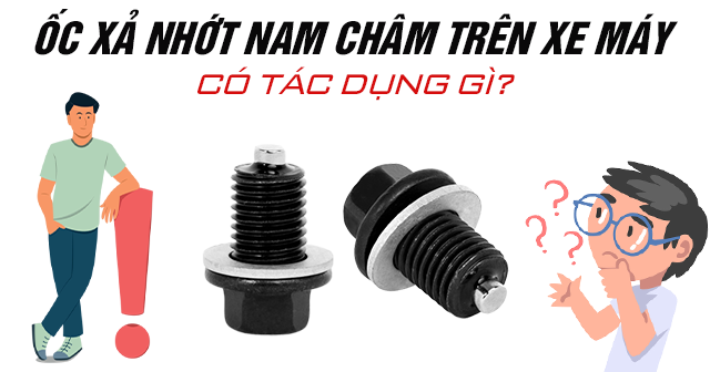 Ốc xả nhớt nam châm trên xe máy có tác dụng gì?