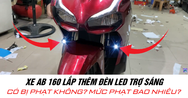 Xe AB 160 lắp thêm đèn led trợ sáng có bị phạt không? Mức phạt bao nhiêu?