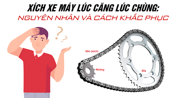 Xích xe máy lúc căng lúc chùng: Nguyên nhân và cách khắc phục