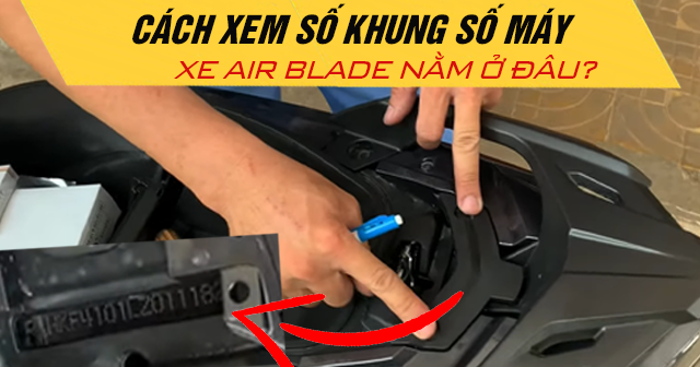 Cách xem số khung số máy xe AirBlade nằm ở đâu?