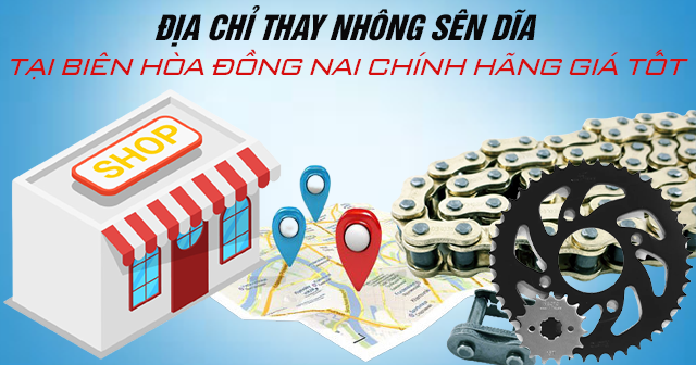 Địa chỉ thay nhông sên dĩa tại Tam Hiệp Đồng Nai chính hãng giá tốt