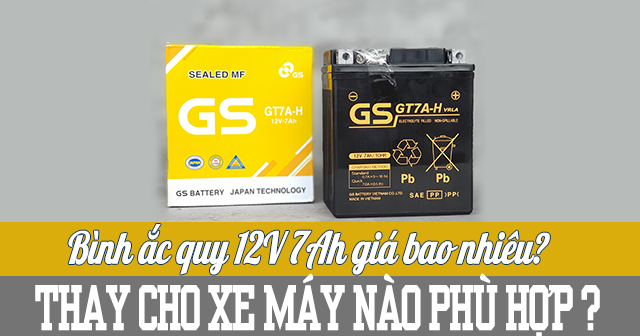 Bình ắc quy 12V 7Ah giá bao nhiêu? Thay cho xe máy nào phù hợp?