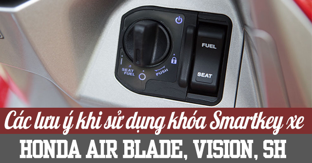 Các lưu ý khi sử dụng khóa Smartkey trên xe Honda Air Blade, Vision, SH