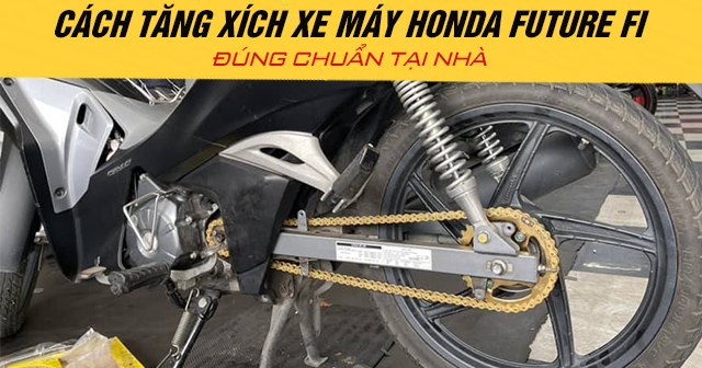 Cách tăng xích xe máy Honda Future Fi đúng chuẩn tại nhà