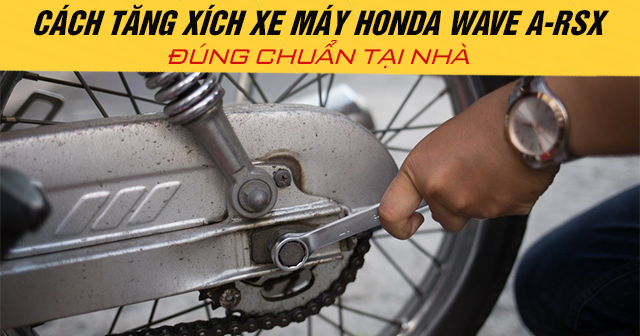 Cách tăng xích xe máy Honda Wave A-RSX đúng chuẩn tại nhà