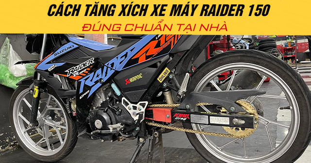 Cách tăng xích xe máy Raider 150 đúng chuẩn tại nhà